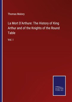 La Mort D'Arthure: The History of King Arthur and of the Knights of the Round Table - Malory, Thomas