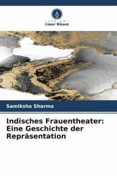 Indisches Frauentheater: Eine Geschichte der Repräsentation - Sharma, Samiksha