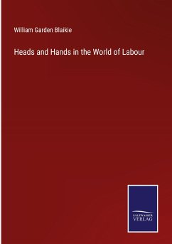 Heads and Hands in the World of Labour - Blaikie, William Garden
