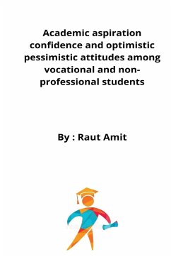 Academic aspiration confidence and optimistic pessimistic attitudes among vocational and non-professional students - Amit, Raut