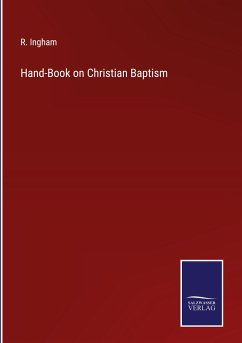 Hand-Book on Christian Baptism - Ingham, R.