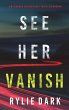 See Her Vanish (A Mia North FBI... - Bild 1
