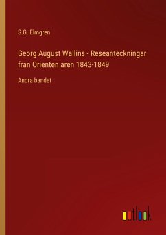 Georg August Wallins - Reseanteckningar fran Orienten aren 1843-1849 - Elmgren, S. G.