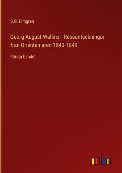 Georg August Wallins - Reseanteckningar fran Orienten aren 1843-1849 - Elmgren, S. G.