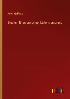 Studier i läran om Lymphkärlens ursprung - Kjellberg, Adolf