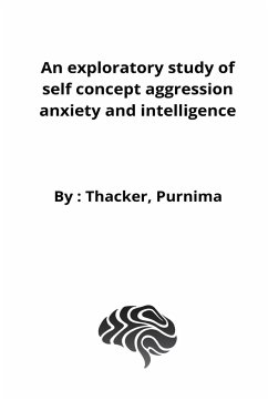 An exploratory study of self concept aggression anxiety and intelligence - Purnima, Thacker