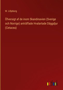 Öfversigt af de inom Skandinavien (Sverige och Norrige) anträffade Hvalartade Däggdjur (Cetacea)