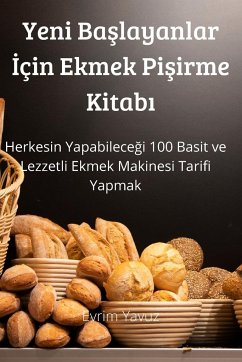 Yeni Ba¿layanlar ¿çin Ekmek Pi¿irme Kitab¿ - Evrim Yavuz