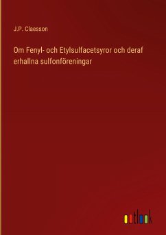 Om Fenyl- och Etylsulfacetsyror och deraf erhallna sulfonföreningar - Claesson, J. P.