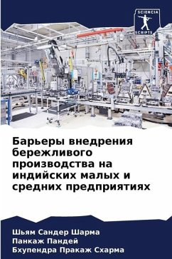 Bar'ery wnedreniq berezhliwogo proizwodstwa na indijskih malyh i srednih predpriqtiqh - Sharma, Sh'qm Sander;Pandej, Pankazh;Sharma, Bhupendra Prakazh