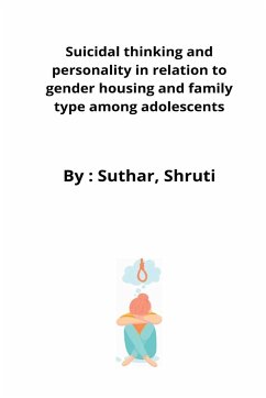 Suicidal thinking and personality in relation to gender housing and family type among adolescents - Shruti, Suthar