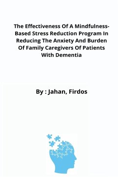 The Effectiveness Of A Mindfulness-Based Stress Reduction Program In Reducing The Anxiety And Burden Of Family Caregivers Of Patients With Dementia - Firdos, Jahan