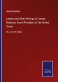 Letters and other Writings of James Madison, fourth President of the United States Letters and other Writings of James Madison, fourth President of the United States