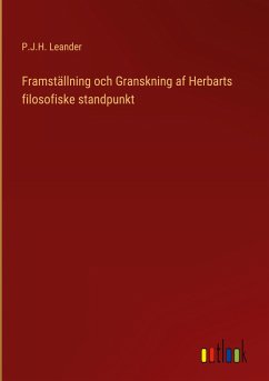 Framställning och Granskning af Herbarts filosofiske standpunkt - Leander, P. J. H.