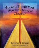 So You Think You Want to Follow Christ?