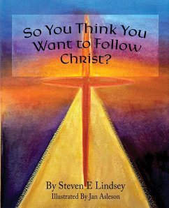 So You Think You Want to Follow Christ? - Lindsey, Steven E