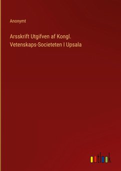 Arsskrift Utgifven af Kongl. Vetenskaps-Societeten I Upsala - Anonymt