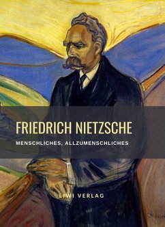 Friedrich Nietzsche: Menschliches, Allzumenschliches. Vollständige Neuausgabe - Nietzsche, Friedrich