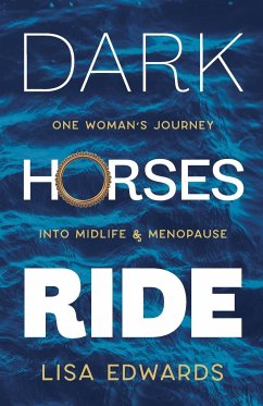 Dark Horses Ride - one woman's journey into midlife and menopause - Edwards, Lisa