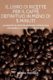 Il Libro Di Ricette Per Il Caffè Definitivo in Meno Di 5 Minuti