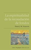 La espiritualidad de la recaudación de fondos (eBook, ePUB) La espiritualidad de la recaudación de fondos (eBook, ePUB)