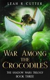 War Among the Crocodiles (The Shadow Wars Trilogy, #3) (eBook, ePUB)