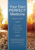 Your Own Perfect Medicine: The Incredible Proven Natural Miracle Cure that Medical Science Has Never Revealed! (eBook, ePUB)