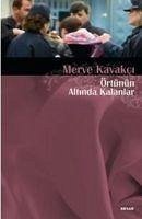 Örtünün Altinda Kalanlar - Kavakci, Merve