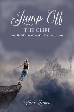 Jump Off The Cliff And Build Your Wings On The Way Down (eBook, ePUB) - Letner, Noah