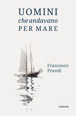 Uomini che andavano per mare (eBook, ePUB) - Prandi, Francesco