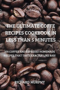 THE ULTIMATE COFFE RECIPES COOKBOOK IN LESS THAN 5 MINUTES - Richard Murphy