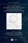 Soft Computing in Materials Development and its Sustainability in the Manufacturing Sector (eBook, PDF)