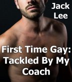 First Time Gay: Tackled by My Coach (eBook, ePUB) First Time Gay: Tackled by My Coach (eBook, ePUB)