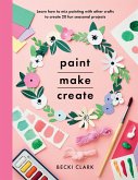 Paint, Make, Create (eBook, ePUB) Paint, Make, Create (eBook, ePUB)