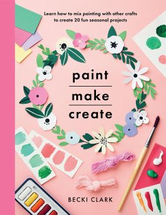 Paint, Make, Create (eBook, ePUB) - Clark, Becki