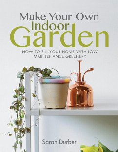 Make Your Own Indoor Garden (eBook, ePUB) - Durber, Sarah