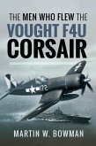 The Men Who Flew the Vought F4U Corsair (eBook, ePUB)