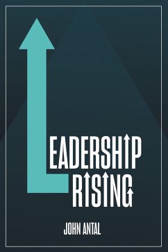 Leadership Rising (eBook, ePUB) - Antal, John F. Leadership Rising (eBook, ePUB) - Antal, John F.