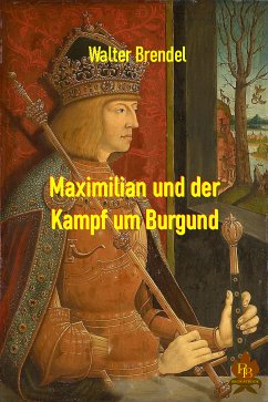 Maximilian und der Kampf um Burgund (eBook, ePUB) - Brendel, Walter