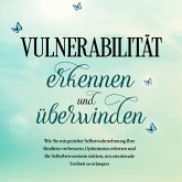 Vulnerabilität erkennen und überwinden: Wie Sie mit gezielter Selbstwahrnehmung Ihre Resilienz verbessern, Optimismus erlernen und Ihr Selbstbewusstsein stärken, um emotionale Freiheit zu erlangen (MP3-Download)