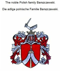 The noble Polish family Barszczewski. Die adlige polnische Familie Barszczewski. (eBook, ePUB)