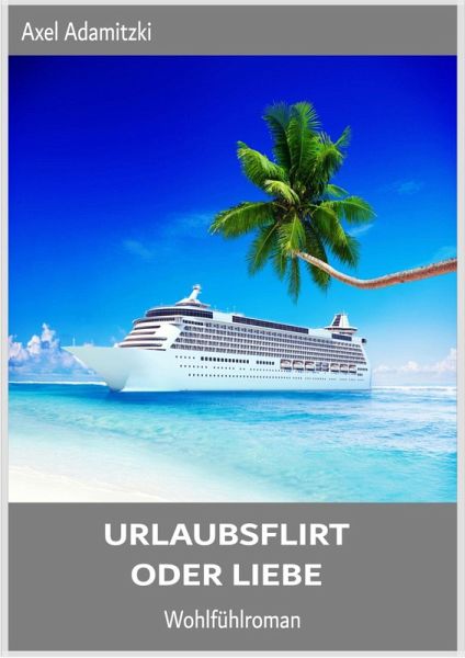 Urlaubsflirt oder Liebe (eBook, ePUB) Urlaubsflirt oder Liebe (eBook, ePUB)