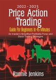 2022-2023 Price Action Trading Guide for Beginners in 45 Minutes (eBook, ePUB)