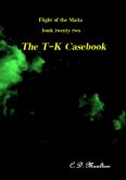 The T-K Casebook (Flight of the Maita, #22) (eBook, ePUB) The T-K Casebook (Flight of the Maita, #22) (eBook, ePUB)