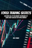 Forex Trading Secrets! Discover All of The Insider Techniques To Gain Great Success On Forex Market (eBook, ePUB)