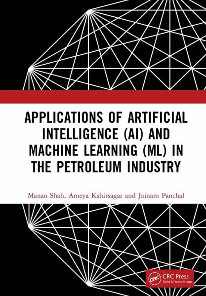 Applications of Artificial Intelligence (AI) and Machine Learning (ML) in the Petroleum Industry (eBook, PDF) Applications of Artificial Intelligence (AI) and Machine Learning (ML) in the Petroleum Industry (eBook, PDF)