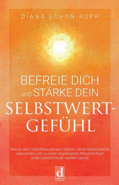 Befreie Dich und stärke Dein Selbstwertgefühl (eBook, ePUB) - Schon-Rupp, Diana