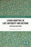 Living Martyrs in Late Antiquity and Beyond (eBook, ePUB)