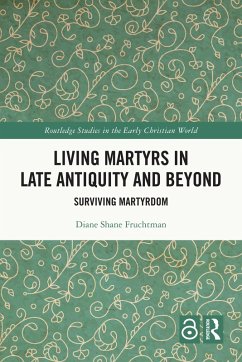 Living Martyrs in Late Antiquity and Beyond (eBook, ePUB) - Fruchtman, Diane