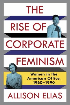 The Rise of Corporate Feminism (eBook, ePUB) - Elias, Allison